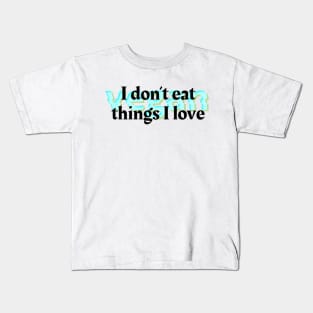 I Don't Eat the Things I Love Kids T-Shirt